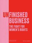 Unfinished Business: The Fight For Women's Rights (The British Library Exhibitio
