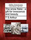 The snow flake: a gift for innocence and beauty.. Arthur 9781275800649 New<|