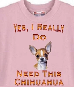 Dog T Shirt Men Women ----Yes I Do Need This Chihuahua - Picture 1 of 6