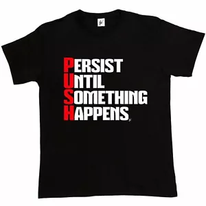 PUSH Persist Until Something Happens Gym Inspiration Mens T-Shirt - Picture 1 of 14