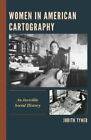 Women In American Cartography An Invisible Social History By Tyner Judith