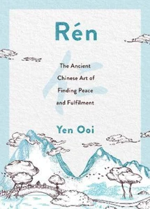 Ren: The Ancient Chinese Art of Finding Peace and Fulfilment - Picture 1 of 1