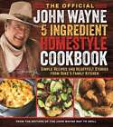 The Official John Wayne 5 Ingredient Homestyle Cookbook Simple Recipes And