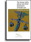 The Human Rights, Ethical And Moral Dimensions Of Health Care : 1