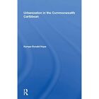 Urbanization in the Commonwealth Caribbean - Hardback NEW Hope, Kempe R 05/03/20