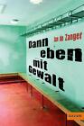 Jan de Zanger / Dann eben mit Gewalt /  9783407741011