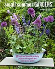 Small Summer Gardens: 35 Bright And Beautiful Gardenin By Hardy, Emma 1782495509