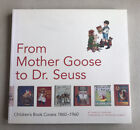 FROM MOTHER GOOSE to DR. SEUSS Children's Book Covers 1860-1960  Pb 1999
