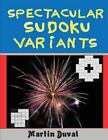 Spectacular Sudoku Variants, Paperback By Duval, Martin, Brand New, Free Ship...