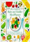 The Complete Baby and Toddler Meal Planner: Over 200 Quick, Easy and Healthy R,
