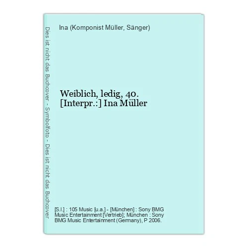 Weiblich, ledig, 40. [Interpr.:] Ina Müller Müller, Ina (Komponist und Sänger): - Bild 1 von 1