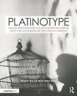 Platinotype: Making Photographs In Platinum And Palladium With The Contemporary