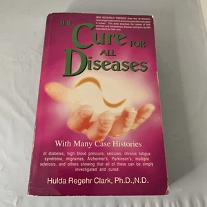 Cure for All Diseases : With Many Case Histories by Hulda Regehr Clark (1995,... - Picture 1 of 11