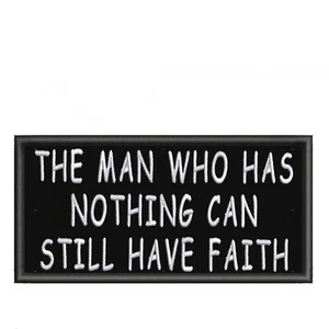 The Man Who Has Nothing Can Still Have Faith Patch Embroidered Iron-On Applique - Picture 1 of 12