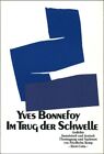 Im Trug Der Schwelle: Gedichte. Franz./Dt Bonnefoy, Yves, Friedhelm Kemp Und Fri
