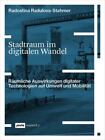 Stadtraum Im Digitalen Wandel: Räumliche Auswirkungen Digitaler Technologien ...