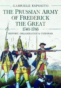 The Prussian Army of Frederick the Great 1740-1786 by Gabriele Esposito 97813990 - Picture 1 of 1