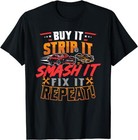 BEST TO BUY Buy It Strip It Smash It Fix It Repeat Demolition Derby Gift T-Shirt