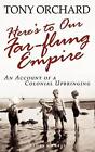 Here's to Our Far-Flung Empire by Tony Orchard (English) Paperback Book