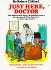 Just Here Doctor By Dr Robert Clifford. 9780751503456