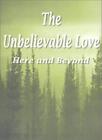The Unbelievable Love: Here and Beyond. Whitman 9780759608856 Free Shipping&lt;|