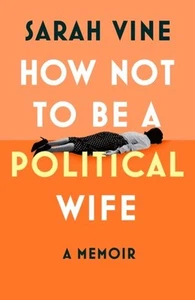 How Not to Be a Political Wife by Sarah Vine Hardback - Picture 1 of 1