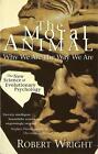 The Moral Animal: Why We Are The Way We Are By Robert Wright Paperback Book
