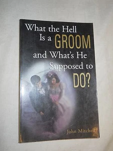 What the Hell Is a Groom and What's He Supposed to Do? by John Mitchell (1999,PB - Picture 1 of 7