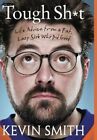 Tough Sh*t: Life Advice from a Fat, Lazy Slob Who Did Good By Kevin Smith