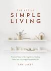 The Art of Simple Living: Practical Steps to Slowing Down, Finding Peace and Enj
