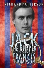Jack the Ripper, the Works of Francis Thompson by Richard A. Patterson (English)