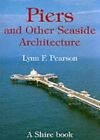 Piers and Other Seaside Architecture (Shire Alb... by Pearson, Lynn F. Paperback