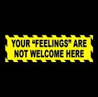 Funny "YOUR FEELINGS ARE NOT WELCOME HERE" Anti liberal snowflake STICKER sign