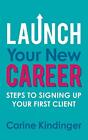 Launch Your New Career: Steps to Signing Up Your First Client, Kindin PB.+