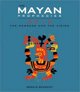 The Mayan Prophecies 2012 The Message And The Vision By Gerald Benedict  - Bild 1 von 1
