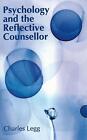 Psychology And The Reflective Counsellor By Charles Legg (English) Paperback Boo
