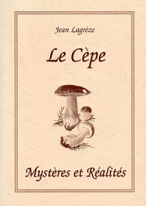 LE CEPE, mystères et réalités + PÉRIGORD = Jean LAGREZE - Picture 1 of 2