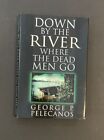 Down By The River Where The Dead Men Go  1st/1st HC/DJ Signed  George Pelicanos