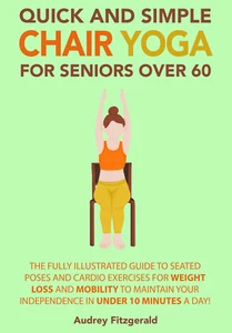 Quick and Simple Chair Yoga for Seniors over 60: the Fully Illustrated Guide ... - Picture 1 of 2