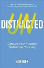 Undistracted  Capture Your Purpose Rediscover Your Joy Hardcover By Goff