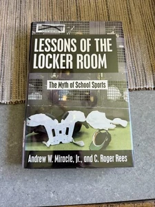 LESSONS OF THE LOCKER ROOM: THE MYTH OF SCHOOL SPORTS By Andrew W. Miracle & C. - Picture 1 of 3