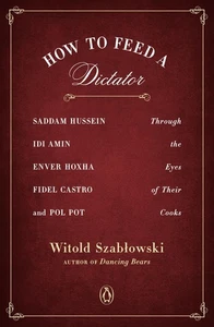 How to Feed a Dictator: Saddam Hussein, IDI Amin, Enver Hoxha, Fidel Castro ... - Bild 1 von 1
