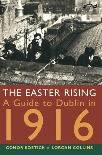 The Easter Rising: A Guide to Dublin in 1916 By Conor Kostick, Lorcan Collins - Image 1 of 1
