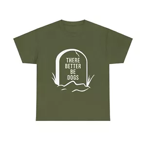 There Better Be Dogs In Heaven Unisex Heavy Cotton Tee - Picture 1 of 29