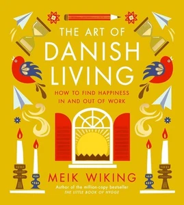 The Art of Danish Living: How to Find Happiness In and Out of Work by Meik Wikin - Picture 1 of 1