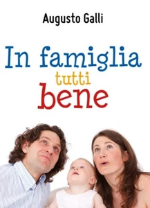 In famiglia tutti bene di Augusto Galli, 2018, Youcanprint - Picture 1 of 1