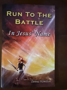 Run to the Battle in Jesus' Name by Donna Hamilton (2010, Trade Paperback) - Picture 1 of 2