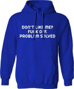 Don't Like Me? F ck Off Problem Solved Hoodie Sarcastic Rude Funny Comedy Gifts - Picture 1 of 16