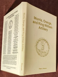 MORRIS, ORANGE, AND KING WILLIAM ARTILLERY - 1991 1st Lmt. ed., signed by author - Picture 1 of 3