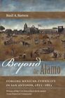 Beyond the Alamo : Forging Mexican Ethnicity in San Antonio, 1821-1861, Paper...